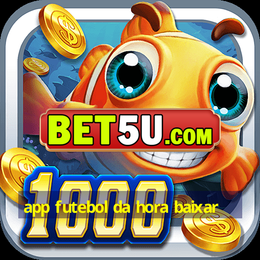 app futebol da hora baixar